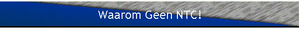 Waarom Geen NTC!